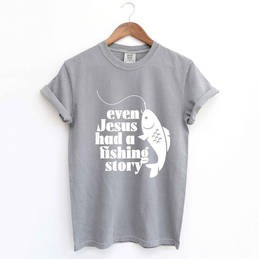 Even Jesus Had A Fishing Story Garment Dyed Tee (4 Colors)