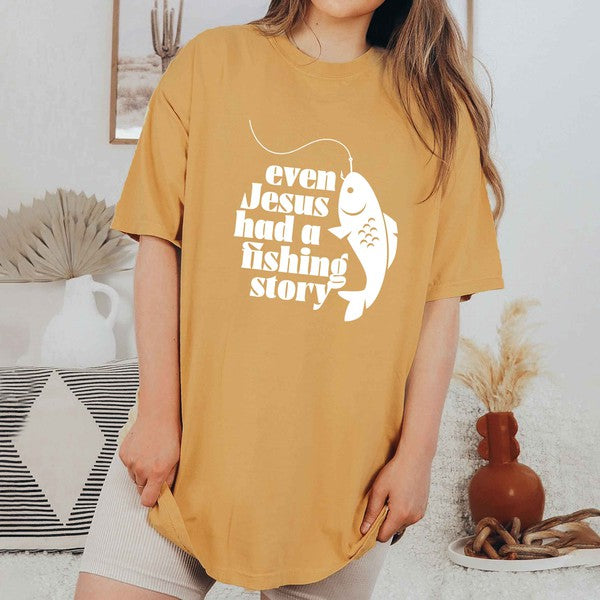 Even Jesus Had A Fishing Story Garment Dyed Tee (4 Colors)