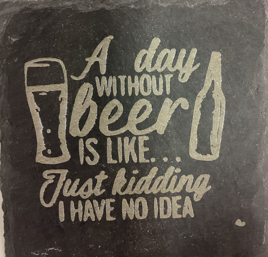 "A Day Without Beer Is Like... Just Kidding I Have No Idea" Slate Coaster