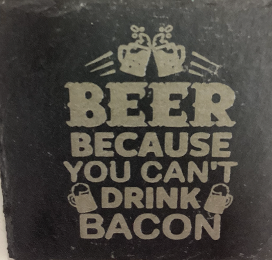 "Beer Because You Can't Drink Bacon" Slate Coaster